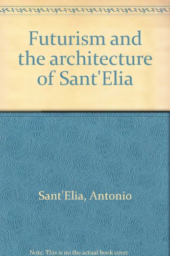 Stock image for Futurism and the architecture of Sant'Elia for sale by April House Books