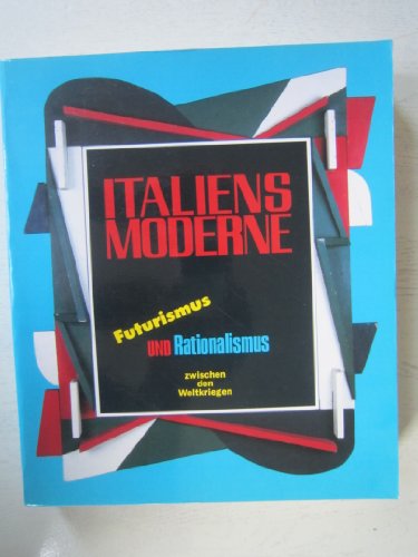 9788820209384: Italiens Moderne. Futurismus und Rationalismus zwischen den Weltkriegen. [ Katalog zu Ausstellungen/ 1990] .
