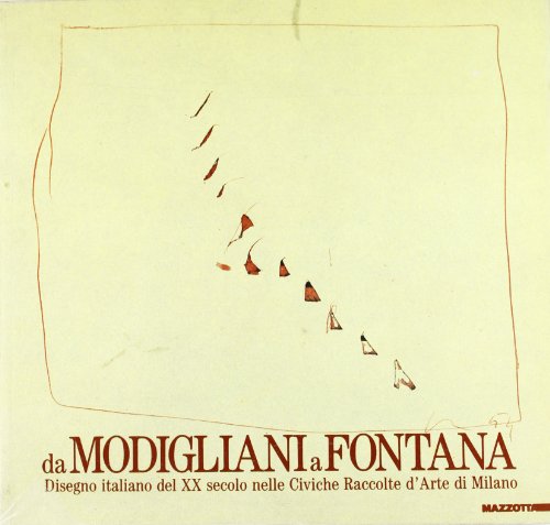 Da MODIGLIANI a FONTANA - Disegno italiano del XX secolo nelle Civiche Raccolte d'Arte di Milano