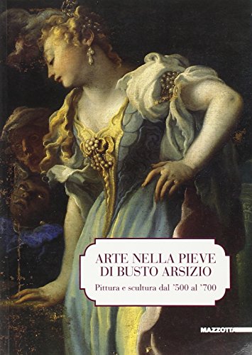 9788820210793: Arte nella pieve di Busto Arsizio. Pittura e scultura dal '500 al '700. Catalogo della mostra (Busto Arsizio, 1993). Ediz. illustrata (Biblioteca d'arte)