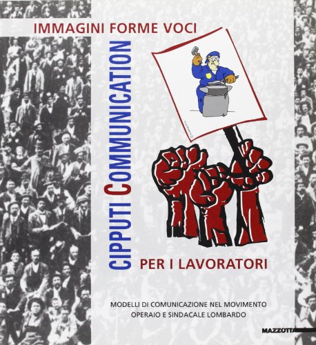 9788820212124: Cipputi communication. Immagini, forme, voci per i lavoratori. Catalogo della mostra (Milano, 1997). Ediz. illustrata (Biblioteca d'arte)