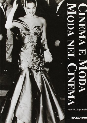 9788820212223: Cinema e moda. Moda nel cinema. Una mostra del Filmhistrisches Bildarchiv Peter W. Engelmeier, Monaco di Baviera. Catalogo (Milano, 1997). Ediz. illustrata (Cinema & spettacolo)