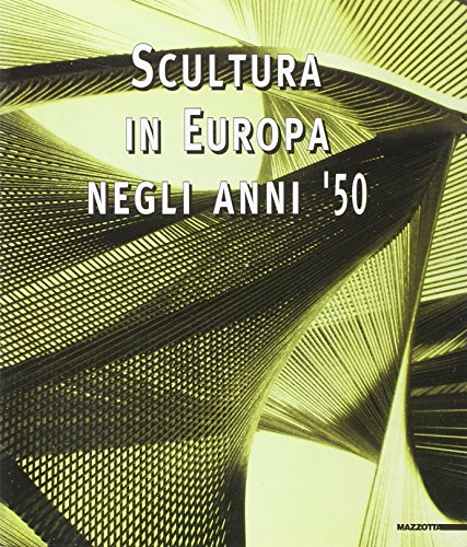 9788820213602: Scultura in Europa negli anni '50. Catalogo della mostra (Milano, 28 ottobre-22 dicembre 1999). Ediz. illustrata (Biblioteca d'arte)