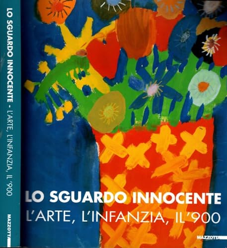 9788820213961: Lo sguardo innocente. L'arte, l'infanzia, il '900. Catalogo della mostra (Brescia, 12 maggio-5 novembre 2000)