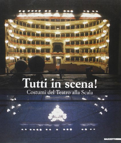 9788820214883: Tutti in scena! Costumi del teatro alla Scala. Catalogo della mostra (Ravenna, giugno-settembre 2001). Ediz. italiana e inglese (Biblioteca d'arte)