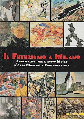 9788820215422: Il Futurismo a Milano. Anticipazioni per il nuovo Museo d'Arte Moderna e Contemporanea. Ediz. illustrata