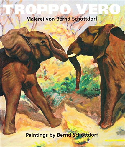 9788820216672: Troppo vero. Malerei von Bernd Schottdorf-Paintings by Bernd Schottdorf. Ediz. illustrata (International)