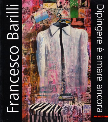 9788820216719: Francesco Barilli. Dipingere  amare ancora. Catalogo della mostra (Parma, 13 gennaio-15 febbraio 2004). Ediz. illustrata (Biblioteca d'arte)