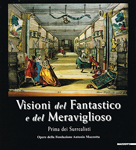 Beispielbild fr Visioni del fantastico e del meraviglioso: prima dei surrealisti : opere della Fondazione Antonio Mazzotta (Italian) zum Verkauf von Antiquariat UEBUE