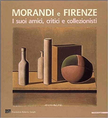 9788820217341: Morandi e Firenze. I suoi amici, critici e collezionisti. Catalogo della mostra (Firenze, 21 gennaio 2005-6 marzo 2005). Ediz. illustrata (Biblioteca d'arte)