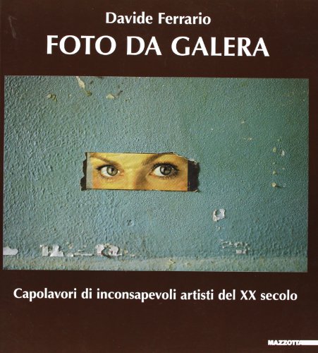 9788820217785: Foto da galera. Capolavori da inconsapevoli artisti del XX secolo. Ediz. illustrata (Fotografia)