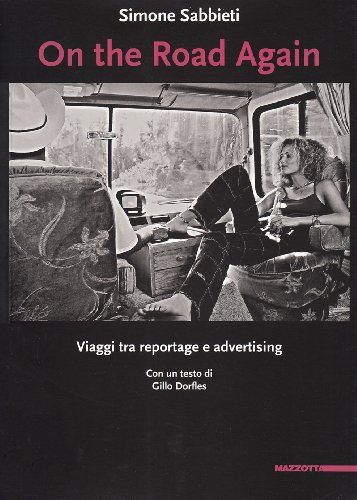 On the Road Again. Viaggi tra Reportage e Advertising - Sabbieti, Simone