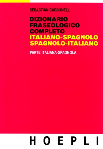 9788820302252: Dizionario fraseologico completo italiano-spagnolo e spagnolo-italiano. parte italiana-spagnola (Dizionari bilingue)