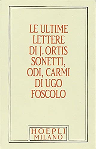 Beispielbild fr Foscolo minuscolo hoepliano. Le ultime lettere di J. Ortis. Sonetti, odi, carmi zum Verkauf von medimops