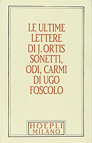Imagen de archivo de Foscolo minuscolo hoepliano. Le ultime lettere di J. Ortis. Sonetti, odi, carmi a la venta por medimops