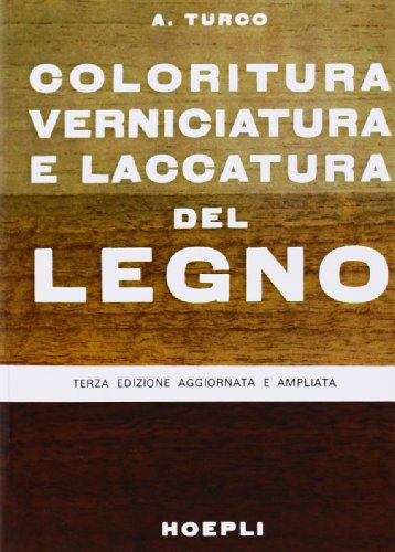 Coloritura, verniciatura e laccatura del legno (9788820309473) by Turco, Antonio