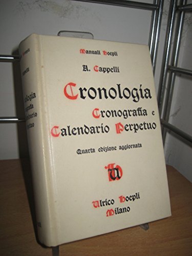 Cronologia, Cronografia e Calendario Perpetuo dal principio dell'era Christiana ai nostri giorni - A. Cappelli