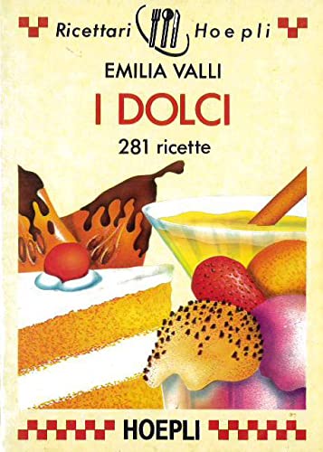 9788820318512: I dolci. 281 ricette