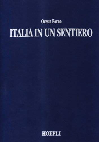 ITALIA IN UN SENTIERO. VIAGGIO FOTOGRAFICO ALLA SCOPERTA DEL SENTIERO ITALIA ITALY IN A FOOTPATH. ITALIEN IN EINEM WANDERWEG - ORESTE FORNO