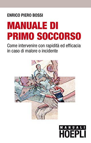 9788820324971: Manuale di primo soccorso. Come intervenire con rapidit ed efficaciain caso di malore o incidente