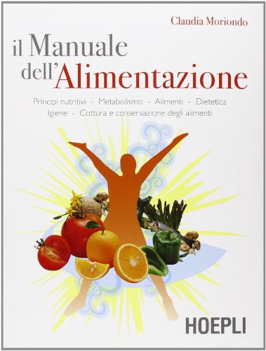 9788820338657: Il manuale dell'alimentazione. Principi nutritivi, metabolismo, alimenti, dietetica, igiene, cottura e conservazione degli alimenti (Alimenti e alimentazione)