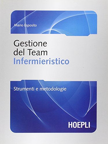 Gestione del team infermieristico. Strumenti e metodologie (9788820338664) by Esposito, Mario