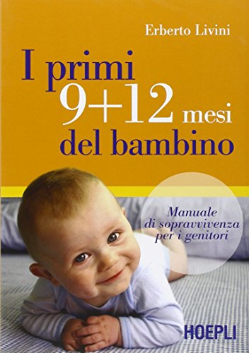 9788820339203: I primi 9+12 mesi del bambino. Manuale di sopravvivenza per i genitori (Scienze mediche)
