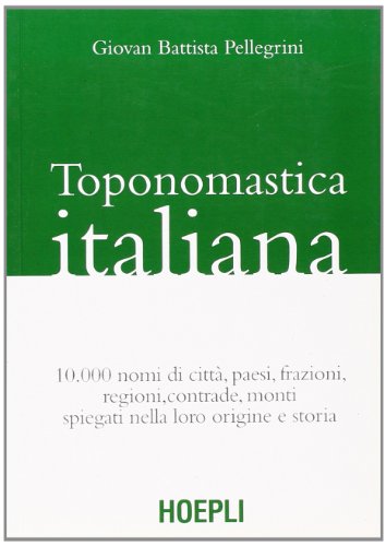 9788820342173: Toponomastica italiana. 10.000 nomi di citt, paesi, frazioni, regioni, contrade, monti spiegati nella loro origine e storia (rist. anast.)