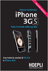 9788820343811: IPhone 3GS. Tutto il mondo nelle tue dita. Con tutte le novit di OS 3.0 e iPhone 3GS (Informatica generale e sistemi operativi)