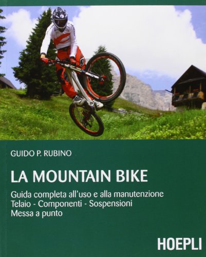 9788820344016: La mountain bike. Guida completa all'uso e alla manutenzione, telaio, componenti, sospensioni, messa a punto (Sport e tempo libero)