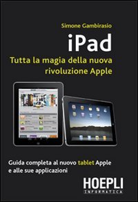 9788820345242: Ipad. Tutta la magia della nuova rivoluzione Apple (Informatica generale e sistemi operativi)