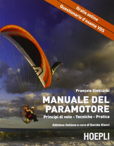 9788820347413: Il manuale del paramotore. Principi di volo. Tecniche. Pratica