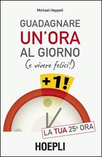 9788820348762: Guadagnare un'ora al giorno (e vivere felici)