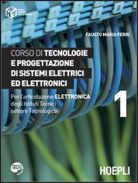 9788820350147: Corso di tecnologie e progettazione di sistemi elettrici ed elettronici. Per l'articolazione elettronica degli Istituti Tecnici settore Tecnologico (Vol. 1)