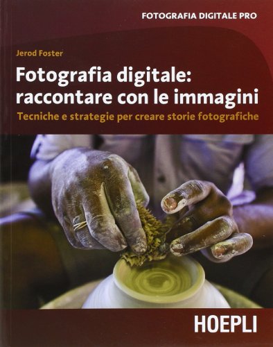 Imagen de archivo de Fotografia digitale. Raccontare con le immagini. Tecniche e strategie per creare storie fotografiche a la venta por WeBuyBooks