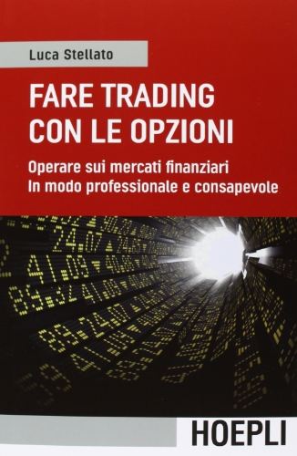 9788820359430: Fare trading con le opzioni. Operare sui mercati finanziari in modo professionale e consapevole