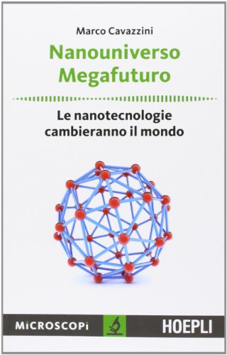 Stock image for Nanouniverso. Megafuturo. Le nanotecnologie cambieranno il mondo for sale by medimops