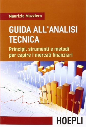 9788820359980: Guida all'analisi tecnica. Principi, strumenti e metodi per capire i mercati finanziari