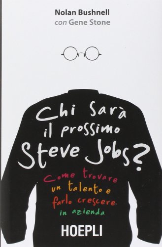 Imagen de archivo de Chi sar il prossimo Steve Jobs? Come trovare un talento e farlo crescere in azienda a la venta por Books Unplugged