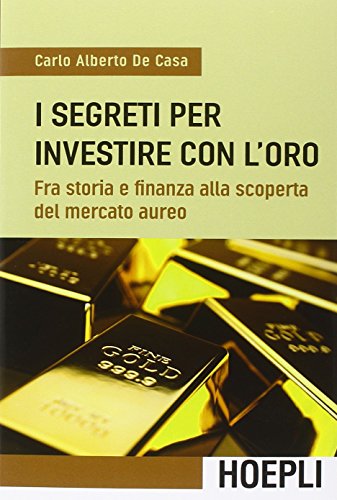 9788820363567: I segreti per investire con l'oro. Fra storia e finanza alla scoperta del mercato aureo