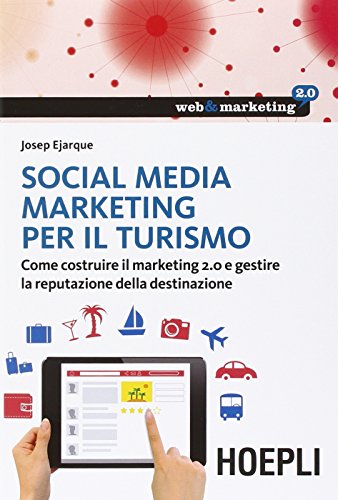 9788820366087: Social Media Marketing per il turismo. Come costruire il marketing 2.0 e gestire la reputazione della destinazione (Web & marketing 2.0)