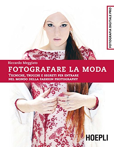 9788820367718: Fotografare la moda. Tecniche, trucchi e segreti per entrare nel mondo della fashion photography (Fotografia digitale pro)