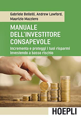 9788820374860: Manuale dell'investitore consapevole. Incrementa e proteggi i tuoi risparmi investendo a basso rischio