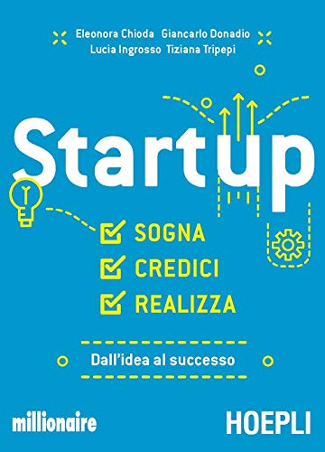 9788820375294: Startup. Sogna, credici, realizza. Dall'idea al successo