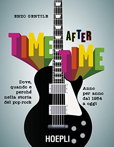 Beispielbild fr Time after time. Dove, quando e perch nella storia del pop-rock. Anno per anno, dal 1954 ad oggi zum Verkauf von medimops