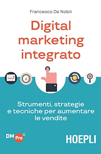 9788820384623: Digital marketing integrato. Strumenti, strategie e tecniche per aumentare le vendite (Digital Marketing Pro)
