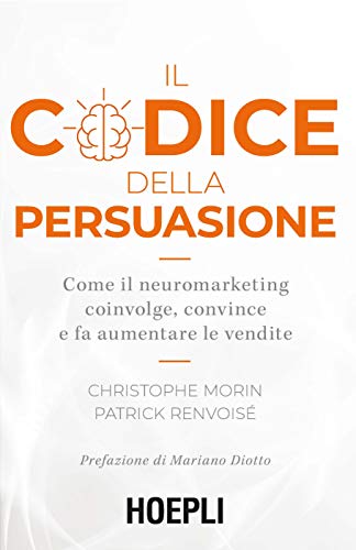 Beispielbild fr Christophe Morin / Patrick Renvoise - Il Codice Della Persuasione. Come Il Neuromarketing Coinvolge, Convince E Fa Aumentare Le Vendite (1 BOOKS) zum Verkauf von medimops