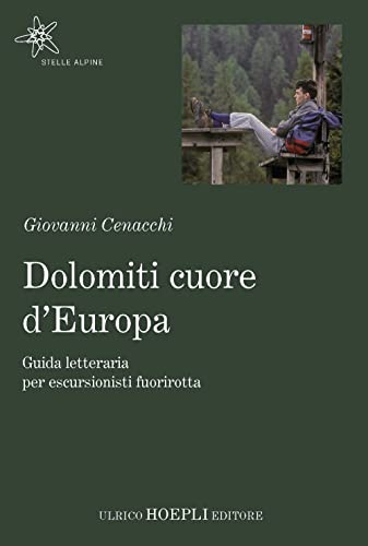 Stock image for Dolomiti cuore d'Europa. Guida letteraria per escursionisti fuorirotta for sale by libreriauniversitaria.it
