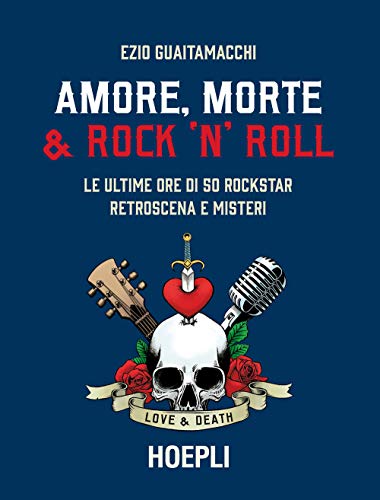 Imagen de archivo de Amore, morte & rock 'n' roll. Le ultime ore di 50 rockstar: retroscena e misteri a la venta por medimops