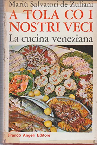 9788820400019: A tola co i nostri veci: La cucina veneziana